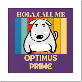 Hola, Call me Optimus Prime dog name t-shirt Posters and Art